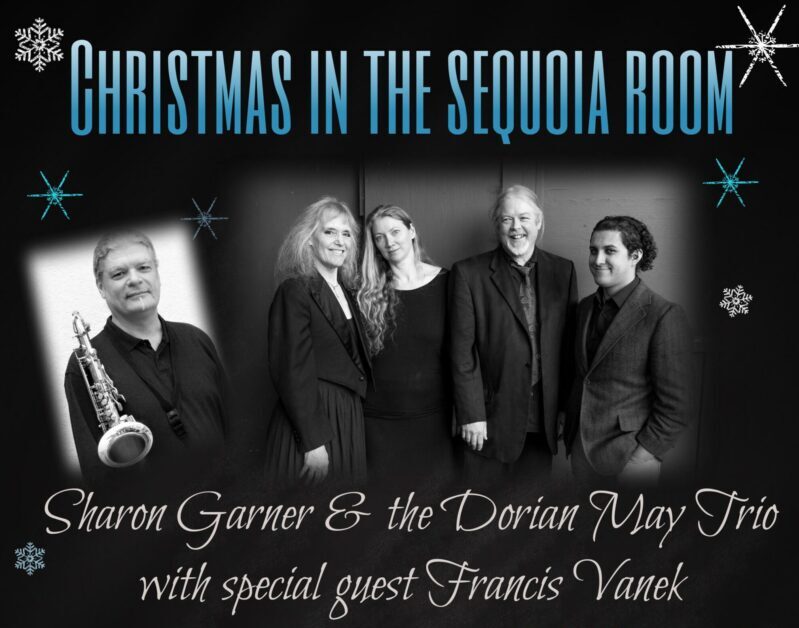 Christmas in The Sequoia Room – Sharon Garner & the Dorian May Trio plus Frances Vanek